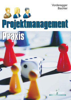 Projektmanagement Praxis von Bachler,  Herbert, Vorderegger,  Dietmar