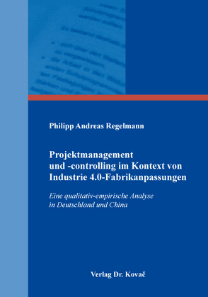 Projektmanagement und -controlling im Kontext von Industrie 4.0-Fabrikanpassungen von Regelmann,  Philipp Andreas