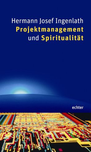 Projektmanagement und Spiritualität von Ingenlath,  Hermann J