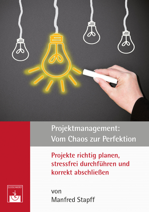 Projektmanagement: Vom Chaos zur Perfektion von Stapff,  Manfred