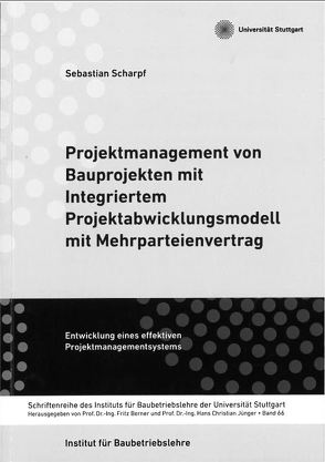 Projektmanagement von Bauprojekten mit Integriertem Projektabwicklungsmodell mit Mehrparteienvertrag von Scharpf,  Sebastian