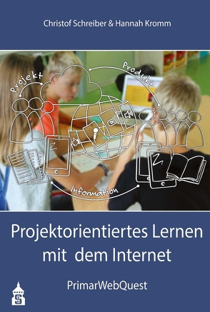 Projektorientiertes Lernen mit dem Internet von Kromm,  Hannah, Schreiber,  Christof