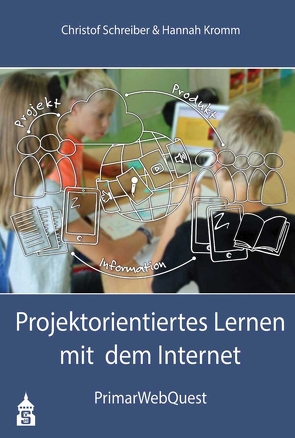 Projektorientiertes Lernen mit dem Internet von Kromm,  Hannah, Schreiber,  Christof