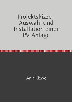 Projektskizze – Auswahl und Installation einer PV-Anlage von Klewe,  Anja