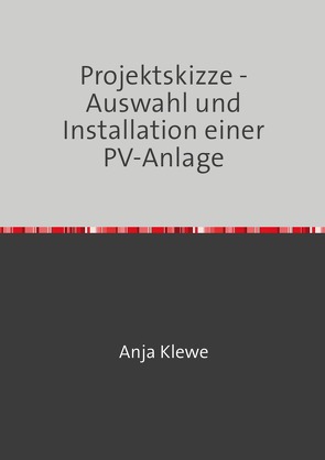 Projektskizze – Auswahl und Installation einer PV-Anlage von Klewe,  Anja