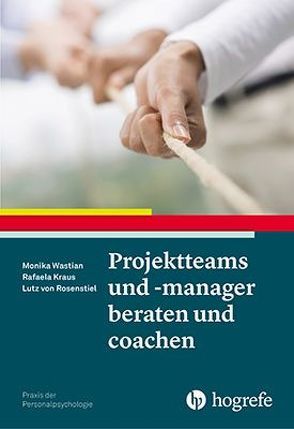 Projektteams und -manager beraten und coachen von Kraus,  Rafaela, Rosenstiel,  Lutz, Wastian,  Monika