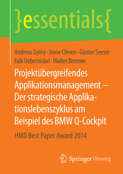 Projektübergreifendes Applikationsmanagement – Der strategische Applikationslebenszyklus am Beispiel des BMW Q-Cockpit von Brenner,  Walter, Cleven,  Anne, Györy,  Andreas, Seeser,  Günter, Uebernickel,  Falk