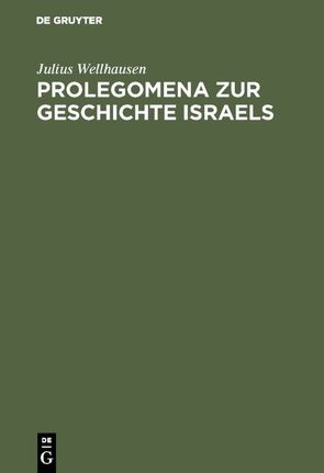 Prolegomena zur Geschichte Israels von Wellhausen,  Julius