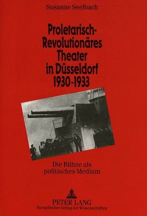 Proletarisch-revolutionäres Theater in Düsseldorf 1930-1933 von Seelbach,  Susanne