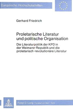 Proletarische Literatur und politische Organisation von Friedrich,  Gerhard