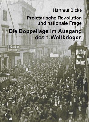 Proletarische Revolution und nationale Frage. Die Doppellage im Ausgang des 1. Weltkriegs von Dicke,  Hartmut