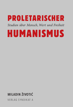 Proletarischer Humanismus von Bunk,  Anna, Fuß,  Frederik, Pataki,  Heidi, Schuh,  Frederike Hildegard, Životić,  Miladin