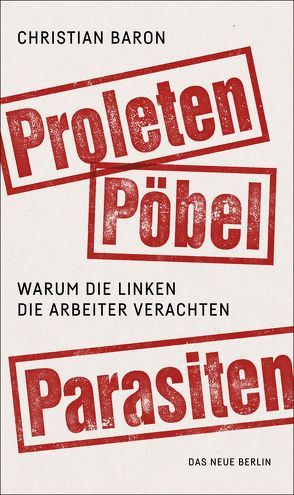 Proleten, Pöbel, Parasiten von Baron,  Christian