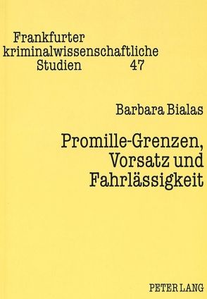 Promille-Grenzen, Vorsatz und Fahrlässigkeit von Bialas,  Barbara