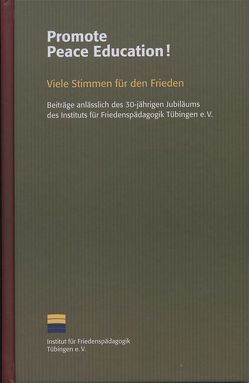 Promote Peace Education! Viele Stimmen für den Frieden von Buro,  Andreas, Däubler-Gmelin,  Herta, Erler,  Gernot, Gerster,  Petra, Institut für Friedenspädagogik Tübingen e.V., Koschnik,  Hans, Küng,  Hans, Pilz,  Gunter A, Rittberger,  Volker, Schavan,  Annette, Senghaas,  Dieter, Süßmuth,  Rita, Weizsäcker,  Ernst Ulrich von, Wieczorek-Zeul,  Heidemarie