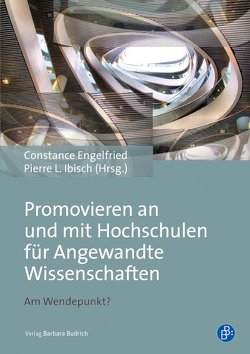 Promovieren an und mit Hochschulen für Angewandte Wissenschaften von Engelfried,  Constance, Ibisch,  Pierre