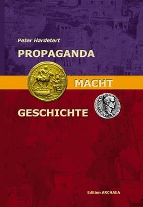 Propaganda – Macht – Geschichte von Hardetert,  Peter