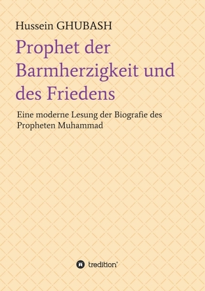 Prophet der Barmherzigkeit und des Friedens von GHUBASH,  Hussein