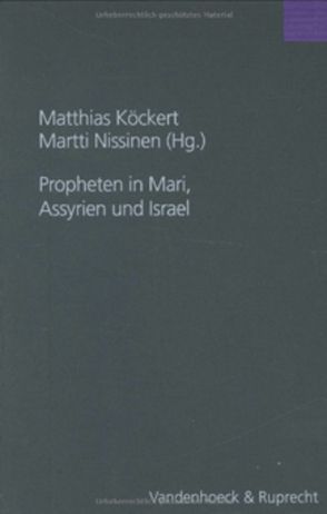 Propheten in Mari, Assyrien und Israel von Cancik-Kirschbaum,  Eva, Huffmon,  Herbert B., Jeremias,  Jörg, Köckert,  Matthias, Kratz,  Reinhard Gregor, Nissinen,  Martti, Pongratz-Leisten,  Beate