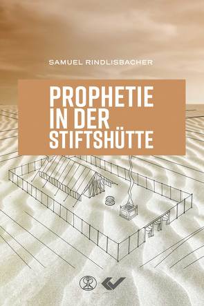 Prophetie in der Stiftshütte von Rindlisbacher,  Samuel