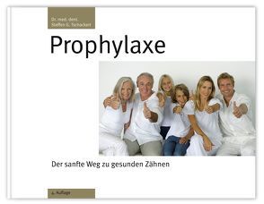 Prophylaxe – Der sanfte Weg zu gesunden Zähnen von Tschackert,  Steffen G