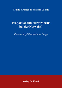 Proportionalitätserfordernis bei der Notwehr? von Kramer da Fonseca Calixto,  Renato