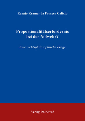 Proportionalitätserfordernis bei der Notwehr? von Kramer da Fonseca Calixto,  Renato