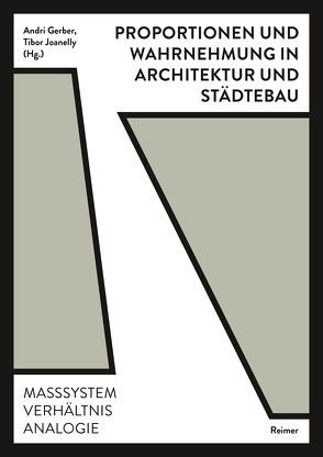 Proportionen und Wahrnehmung in Architektur und Städtebau von Atalay Franck,  Oya, Dillenburger,  Benjamin, Gerber,  Andri, Hoelzel,  Fabienne, Joanelly,  Tibor, Koch,  Philippe, Lütjens,  Oliver, Märkli,  Peter, Neukom,  Martin, Oechslin,  Werner, Padmanabhan,  Thomas, Pasqualini,  Isabella, Rahm,  Philippe, Schützeichel,  Rainer, Sergison,  Jonathan, Tschanz,  Martin