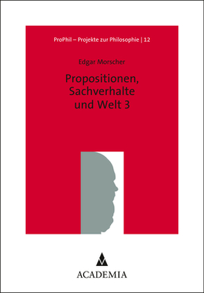 Propositionen, Sachverhalte und Welt 3 von Morscher,  Edgar