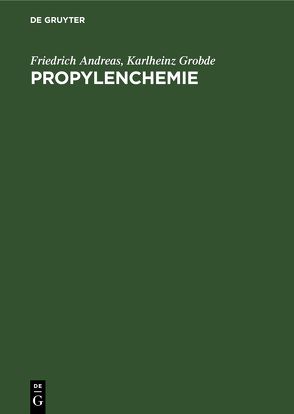 Propylenchemie von Andreas,  Friedrich, Grobde,  Karlheinz