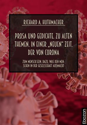 Prosa und Gedichte. Zu alten Themen. In einer „neuen“ Zeit. Der von Corona von Huthmacher,  Richard A.