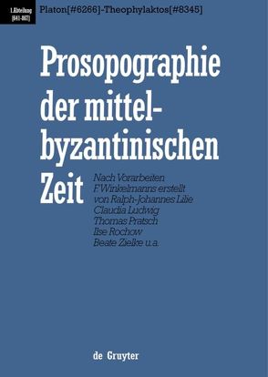 Prosopographie der mittelbyzantinischen Zeit. 641-867 / Platon (# 6266) – Theophylaktos (# 8345) von et al., Lilie,  Ralph-Johannes, Ludwig,  Claudia, Pratsch,  Thomas, Zielke,  Beate