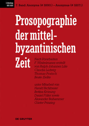 Prosopographie der mittelbyzantinischen Zeit. 867-1025 / Anonyma (# 30001) – Anonymus (# 32071) von et al., Lilie,  Ralph-Johannes, Ludwig,  Claudia, Pratsch,  Thomas, Zielke,  Beate
