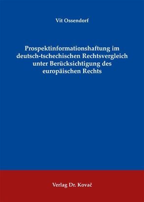 Prospektinformationshaftung im deutsch-tschechischen Rechtsvergleich unter Berücksichtigung des europäischen Rechts von Ossendorf,  Vit