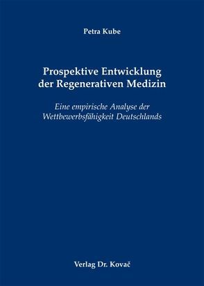 Prospektive Entwicklung der Regenerativen Medizin von Kube,  Petra