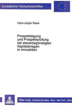 Prospektlegung und Prospektprüfung bei steuerbegünstigten Kapitalanlagen in Immobilien von Riese,  Hans-Jürgen