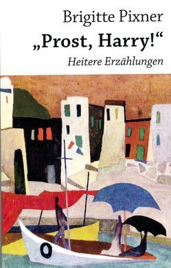 „Prost, Harry!“ von Pixner,  Brigitte „Prost, Harry!“ von Pixner,  Brigitte