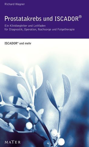 Prostatakrebs und Iscador® von Wagner,  Richard