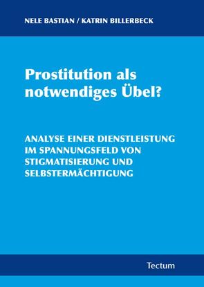 Prostitution als notwendiges Übel? von Bastian,  Nele, Billerbeck,  Katrin