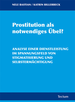 Prostitution als notwendiges Übel? von Bastian,  Nele, Billerbeck,  Katrin