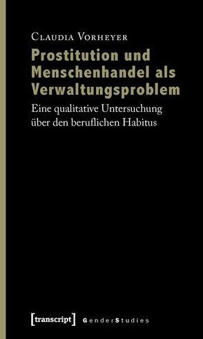 Prostitution und Menschenhandel als Verwaltungsproblem von Vorheyer,  Claudia