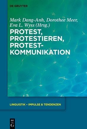 Protest, Protestieren, Protestkommunikation von Dang-Anh,  Mark, Meer,  Dorothee, Wyss,  Eva Lia