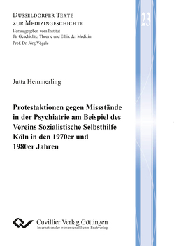 Protestaktionen gegen Missstände in der Psychiatrie am Beispiel des Vereins Sozialistische Selbsthilfe Köln in den 1970er und 1980er Jahren von Hemmerling,  Jutta