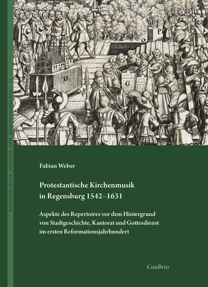 Protestantische Kirchenmusik in Regensburg 1542–1631 von Weber,  Fabian