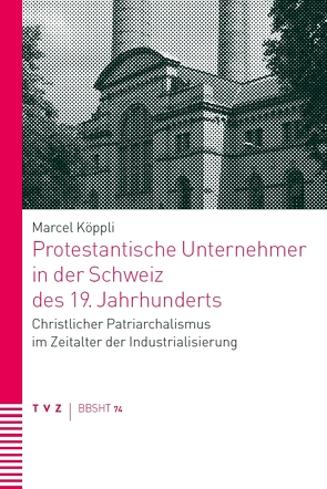 Protestantische Unternehmer in der Schweiz des 19. Jahrhunderts von Köppli,  Marcel