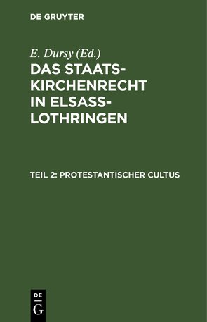 Das Staatskirchenrecht in Elsaß-Lothringen / Protestantischer Cultus von Dursy,  E.