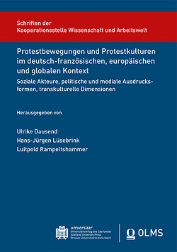 Protestbewegungen und Protestkulturen im deutsch-französischen, europäischen und globalen Kontext : Soziale Akteure, politische und mediale Ausdrucksformen, transkulturelle Dimensionen von Dausend,  Ulrike, Lüsebrink,  Hans-Jürgen, Rampeltshammer,  Rampeltshammer