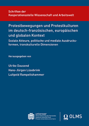 Protestbewegungen und Protestkulturen im deutsch-französischen, europäischen und globalen Kontext : Soziale Akteure, politische und mediale Ausdrucksformen, transkulturelle Dimensionen von Dausend,  Ulrike, Lüsebrink,  Hans-Jürgen, Rampeltshammer,  Rampeltshammer