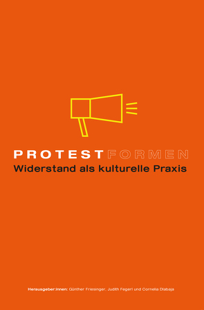 Protestformen von Bettel,  Florian, Daniel,  Antje, Dlabaja,  Cornelia, Edthofer,  Julia, Fegerl,  Judith, Friesinger,  Günther, Heller,  Christian, Lang,  Siglinde, Moser,  Michaela, Probst,  Ursula Maria, Prokop,  Bettina, Rauchberger,  Annika, Schiff,  Anna, Schneider,  Frank Apunkt