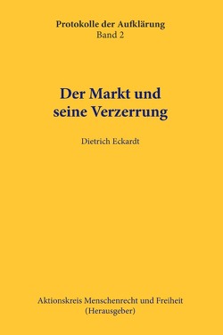 Protokolle der Aufklärung / Der Markt und seine Verzerrung von Eckardt,  Dietrich